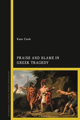 E-Book (pdf) Praise and Blame in Greek Tragedy von Kate Cook