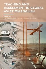 Fester Einband Teaching and Assessment in Global Aviation English von Eric; Prado, Malila; Roberts, Jennifer Friginal