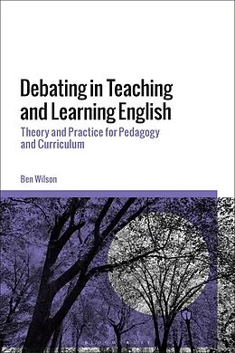 E-Book (epub) Debating in Teaching and Learning English von Ben Wilson