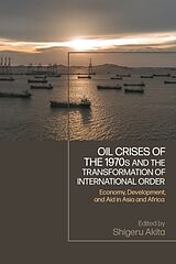 Couverture cartonnée Oil Crises of the 1970s and the Transformation of International Order de Shigeru Akita