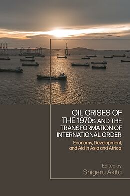 Couverture cartonnée Oil Crises of the 1970s and the Transformation of International Order de Shigeru Akita