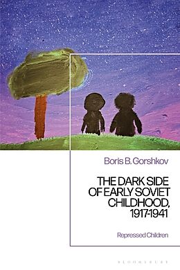 Couverture cartonnée The Dark Side of Early Soviet Childhood, 1917-1941 de Boris B. Gorshkov