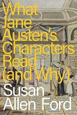 E-Book (epub) What Jane Austen's Characters Read (and Why) von Susan Allen Ford