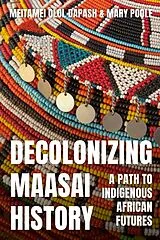 Kartonierter Einband Decolonizing Maasai History von Meitamei Olol Olol Dapash, Poole Mary