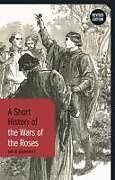 Livre Relié A Short History of the Wars of the Roses de Grummitt David