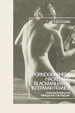 Livre Relié Pornographers, Hacks, and Blackmailers in Interwar France de H.G. Cocks