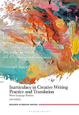 Livre Relié Inarticulacy in Creative Writing Practice and Translation de Judy Kendall