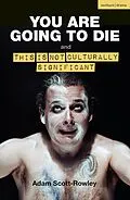 E-Book (pdf) YOU ARE GOING TO DIE and THIS IS NOT CULTURALLY SIGNIFICANT von Adam Scott-Rowley