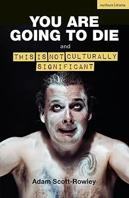E-Book (pdf) YOU ARE GOING TO DIE and THIS IS NOT CULTURALLY SIGNIFICANT von Adam Scott-Rowley