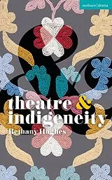Kartonierter Einband Theatre and Indigeneity von Hughes Bethany