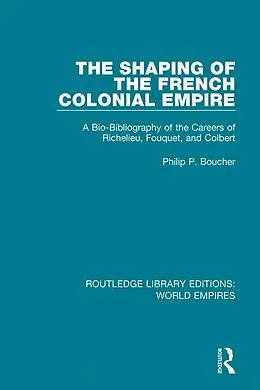 E-Book (epub) The Shaping of the French Colonial Empire von Philip P. Boucher