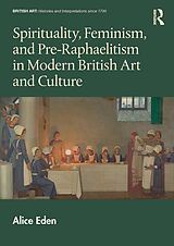 eBook (epub) Spirituality, Feminism, and Pre-Raphaelitism in Modern British Art and Culture de Alice Eden