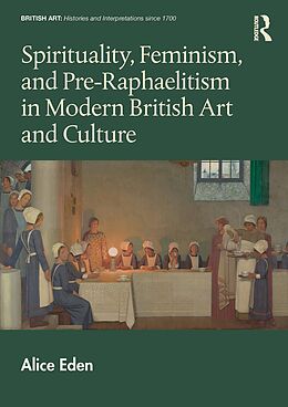 eBook (epub) Spirituality, Feminism, and Pre-Raphaelitism in Modern British Art and Culture de Alice Eden