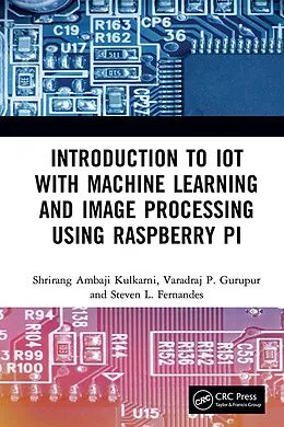 E-Book (pdf) Introduction to IoT with Machine Learning and Image Processing using Raspberry Pi von Shrirang Ambaji Kulkarni, Varadraj P. Gurupur, Steven L. Fernandes