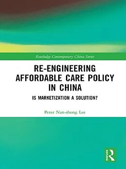 E-Book (pdf) Re-engineering Affordable Care Policy in China von Peter Nan-Shong Lee