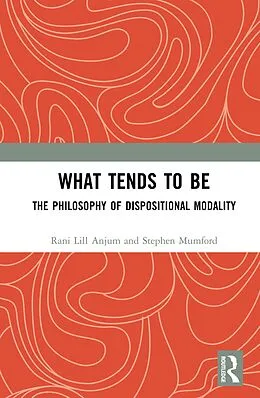 E-Book (epub) What Tends to Be von Rani Lill Anjum, Stephen Mumford
