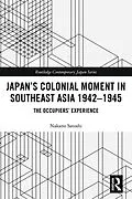 E-Book (pdf) Japan's Colonial Moment in Southeast Asia 1942-1945 von Nakano Satoshi