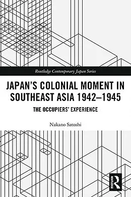 E-Book (pdf) Japan's Colonial Moment in Southeast Asia 1942-1945 von Nakano Satoshi