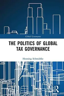 E-Book (epub) The Politics of Global Tax Governance von Henning Schmidtke