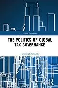 E-Book (pdf) The Politics of Global Tax Governance von Henning Schmidtke