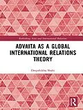ePUB Advaita as a Global International Relations Theory von Deepshikha Shahi