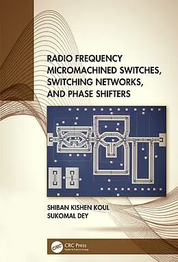 E-Book (pdf) Radio Frequency Micromachined Switches, Switching Networks, and Phase Shifters von Shiban Kishen Koul, Sukomal Dey