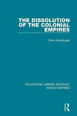 E-Book (pdf) The Dissolution of the Colonial Empires von Franz Ansprenger