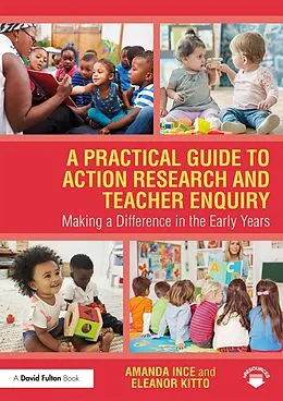 E-Book (pdf) A Practical Guide to Action Research and Teacher Enquiry von Amanda Ince, Eleanor Kitto