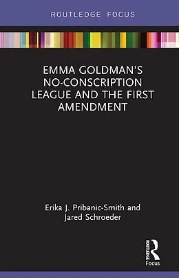 E-Book (pdf) Emma Goldman's No-Conscription League and the First Amendment von Erika Pribanic-Smith, Jared Schroeder
