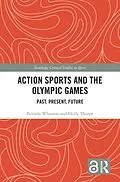 E-Book (epub) Action Sports and the Olympic Games von Belinda Wheaton, Holly Thorpe