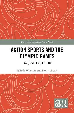 E-Book (epub) Action Sports and the Olympic Games von Belinda Wheaton, Holly Thorpe