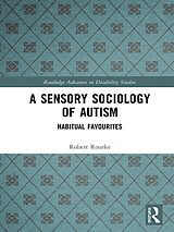 eBook (epub) A Sensory Sociology of Autism de Robert Rourke