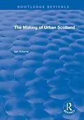 E-Book (pdf) Routledge Revivals: The Making of Urban Scotland (1978) von Ian Adams
