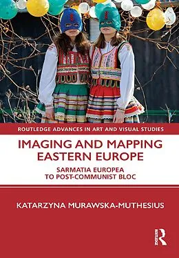 ePUB Imaging and Mapping Eastern Europe von Katarzyna Murawska-Muthesius