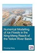 E-Book (epub) Numerical Modelling of Ice Floods in the Ning-Meng Reach of the Yellow River Basin von Chunqing Wang