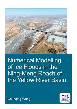E-Book (epub) Numerical Modelling of Ice Floods in the Ning-Meng Reach of the Yellow River Basin von Chunqing Wang