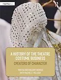 E-Book (epub) A History of the Theatre Costume Business von Triffin I. Morris, Gregory DL Morris, Rachel E. Pollock