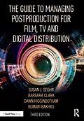 E-Book (epub) The Guide to Managing Postproduction for Film, TV, and Digital Distribution von Barbara Clark, Susan Spohr, Dawn Higginbotham