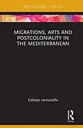 E-Book (epub) Migrations, Arts and Postcoloniality in the Mediterranean von Celeste Ianniciello