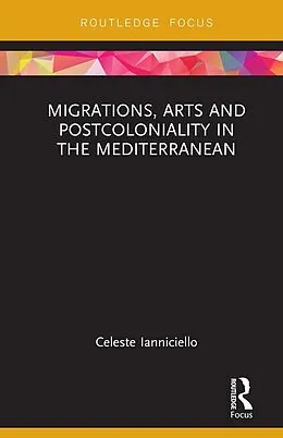 E-Book (epub) Migrations, Arts and Postcoloniality in the Mediterranean von Celeste Ianniciello