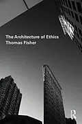 E-Book (pdf) The Architecture of Ethics von Thomas Fisher