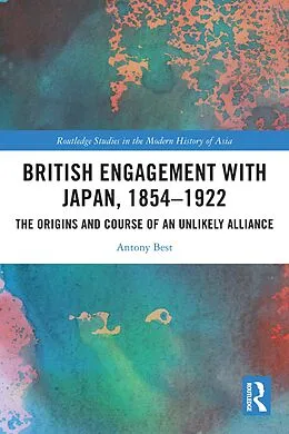 E-Book (pdf) British Engagement with Japan, 1854-1922 von Antony Best