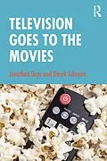 E-Book (epub) Television Goes to the Movies von Jonathan Gray, Derek Johnson