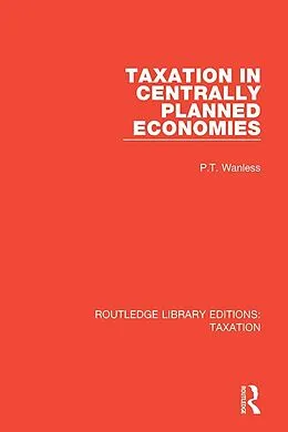 E-Book (epub) Taxation in Centrally Planned Economies von P. T. Wanless