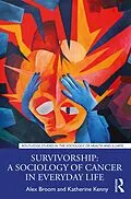 E-Book (epub) Survivorship: A Sociology of Cancer in Everyday Life von Alex Broom, Katherine Kenny