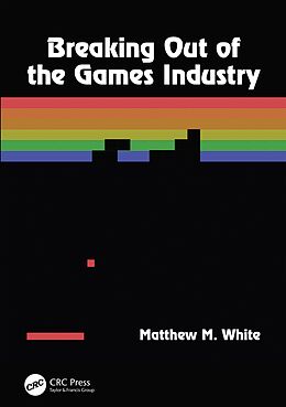 E-Book (pdf) Breaking Out of the Games Industry von Matthew M. White