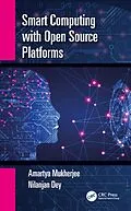 E-Book (pdf) Smart Computing with Open Source Platforms von Amartya Mukherjee, Nilanjan Dey