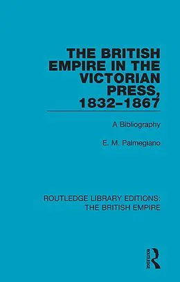 E-Book (pdf) The British Empire in the Victorian Press, 1832-1867 von E. M. Palmegiano