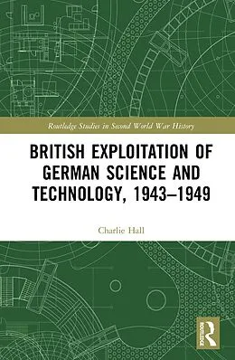 E-Book (pdf) British Exploitation of German Science and Technology, 1943-1949 von Charlie Hall