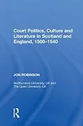 E-Book (epub) Court Politics, Culture and Literature in Scotland and England, 1500-1540 von Jon Robinson